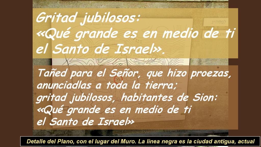 Gritad jubilosos: «Qué grande es en medio de ti el Santo de Israel».