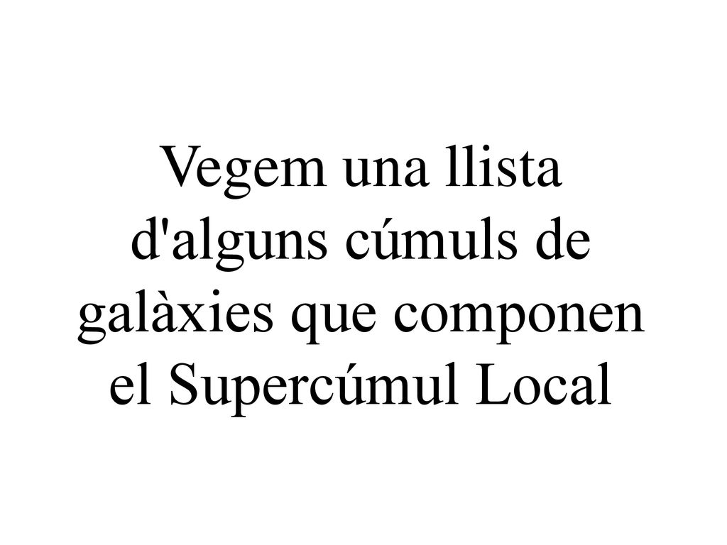 Vegem una llista d alguns cúmuls de galàxies que componen el Supercúmul Local