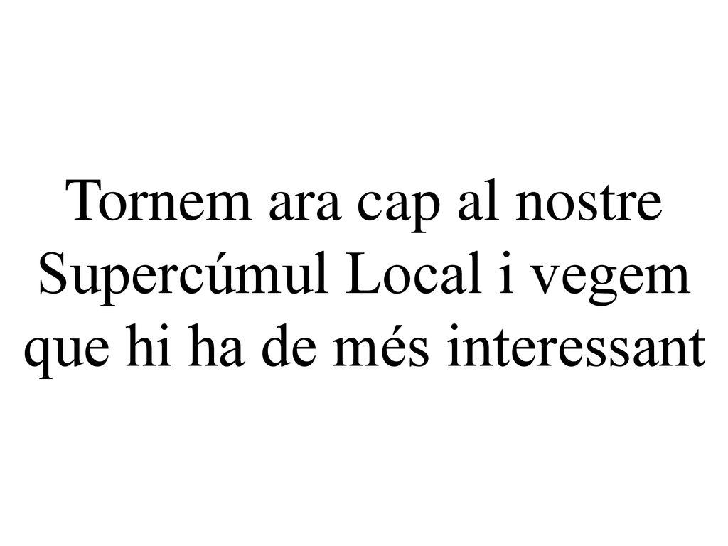 Tornem ara cap al nostre Supercúmul Local i vegem que hi ha de més interessant