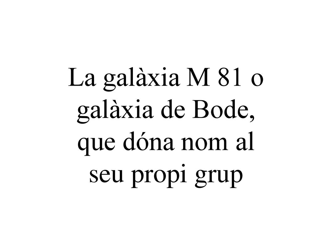 La galàxia M 81 o galàxia de Bode, que dóna nom al seu propi grup