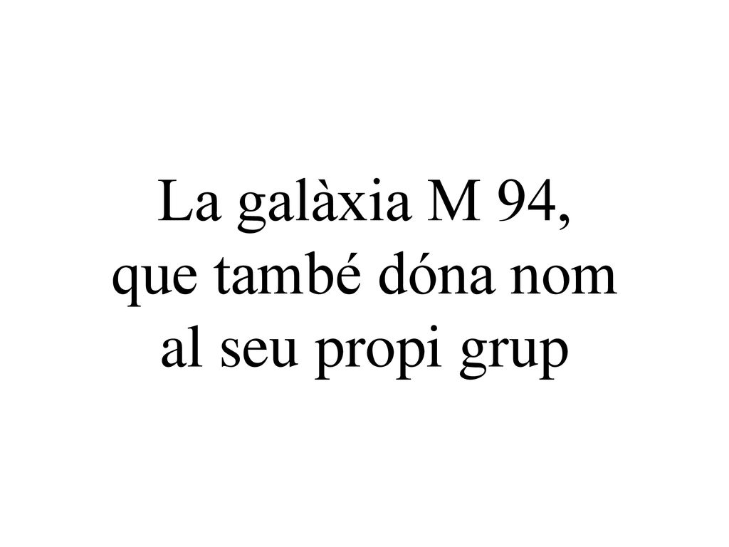 La galàxia M 94, que també dóna nom al seu propi grup