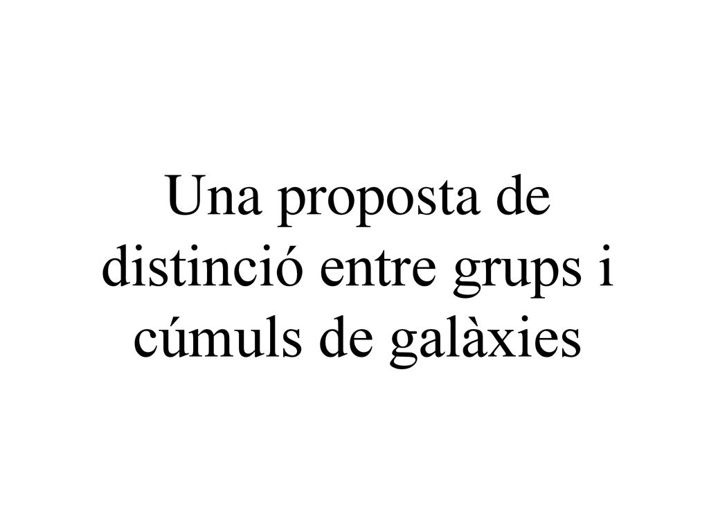 Una proposta de distinció entre grups i cúmuls de galàxies