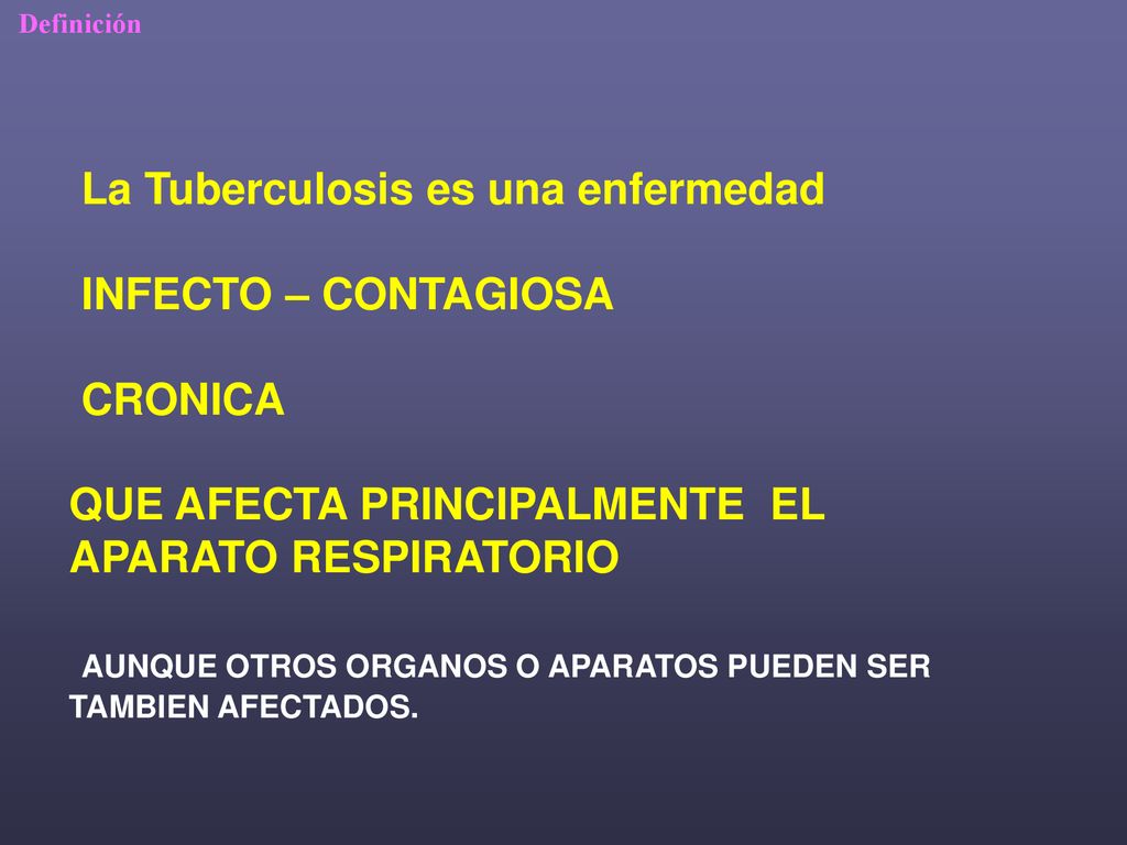 La Tuberculosis es una enfermedad INFECTO – CONTAGIOSA CRONICA