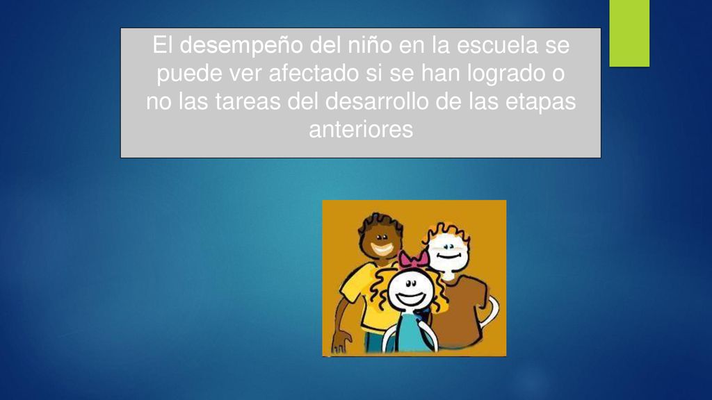 El desempeño del niño en la escuela se puede ver afectado si se han logrado o no las tareas del desarrollo de las etapas anteriores