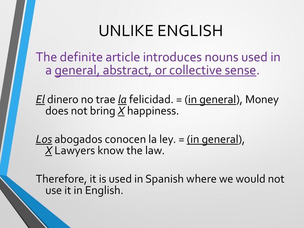 UNLIKE ENGLISH The definite article introduces nouns used in a general, abstract, or collective sense.