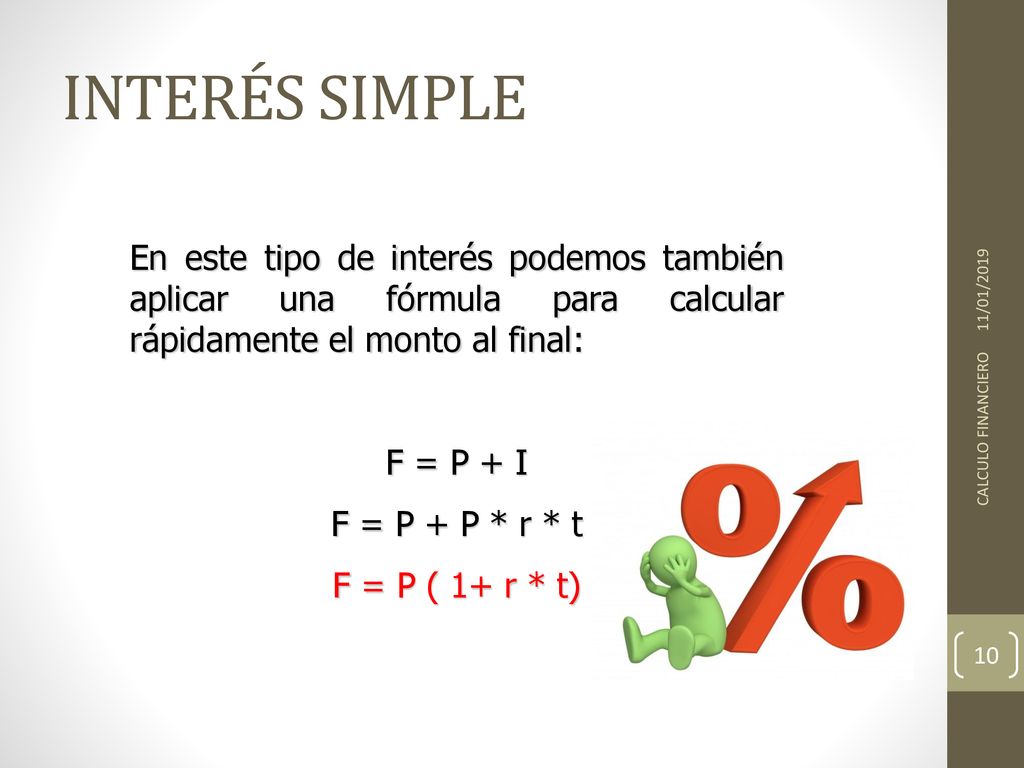 INTERÉS SIMPLE 11/01/2019. En este tipo de interés podemos también aplicar una fórmula para calcular rápidamente el monto al final: