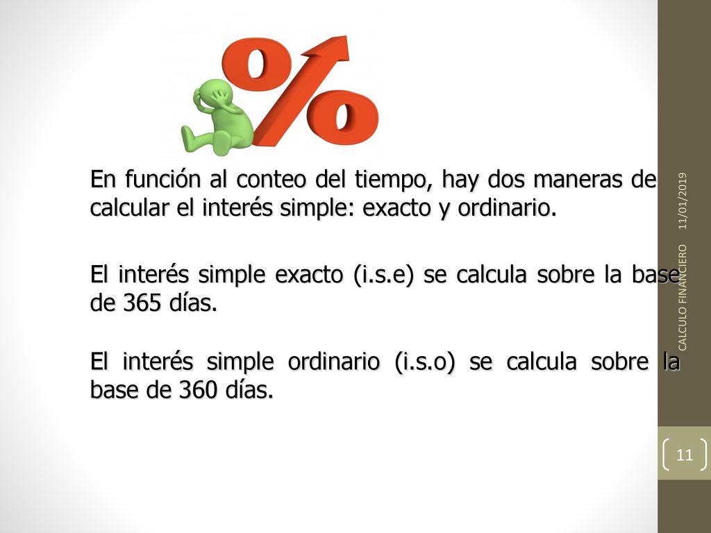 El interés simple exacto (i.s.e) se calcula sobre la base de 365 días.