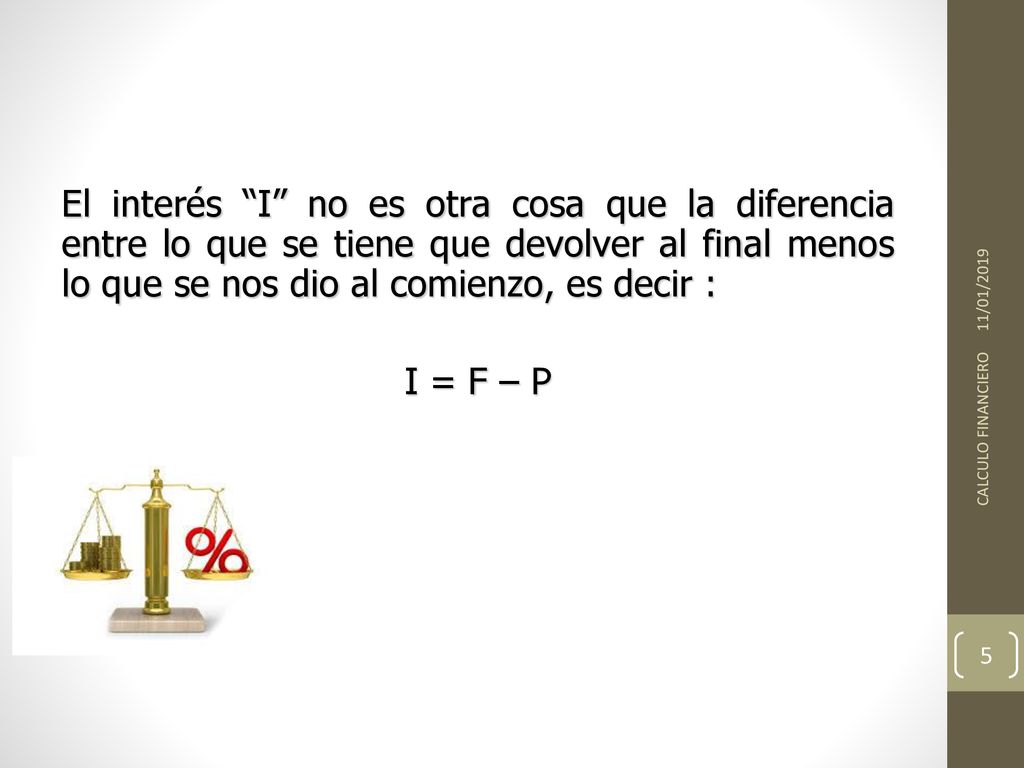 El interés I no es otra cosa que la diferencia entre lo que se tiene que devolver al final menos lo que se nos dio al comienzo, es decir :