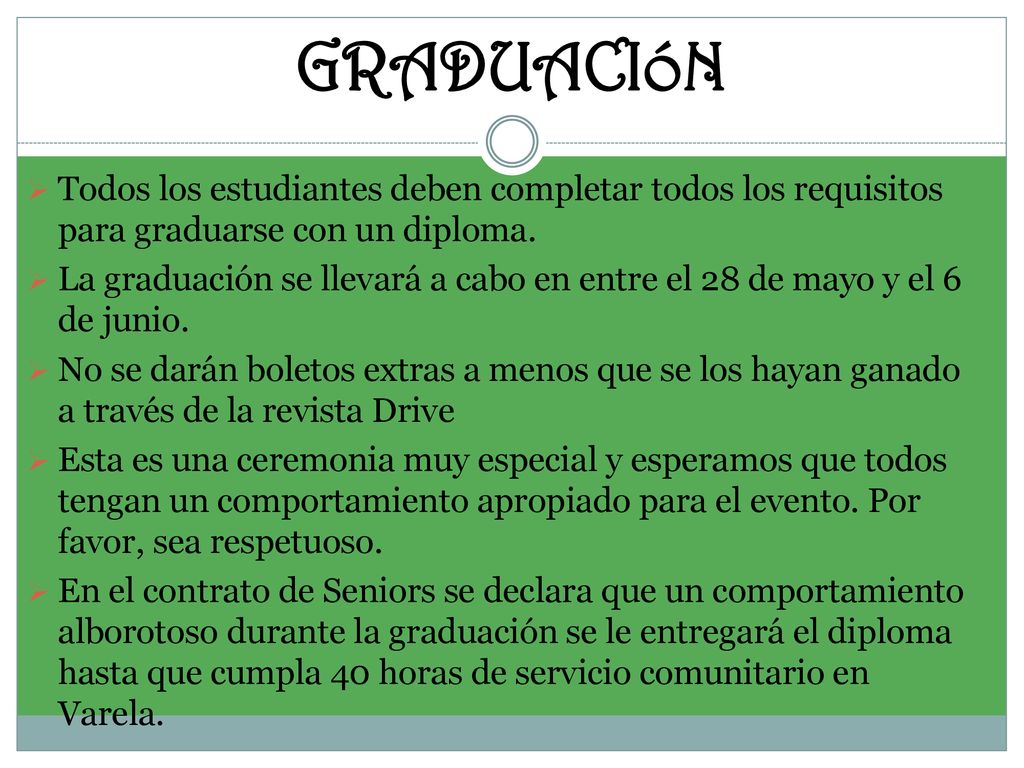 GRADUACIóN Todos los estudiantes deben completar todos los requisitos para graduarse con un diploma.
