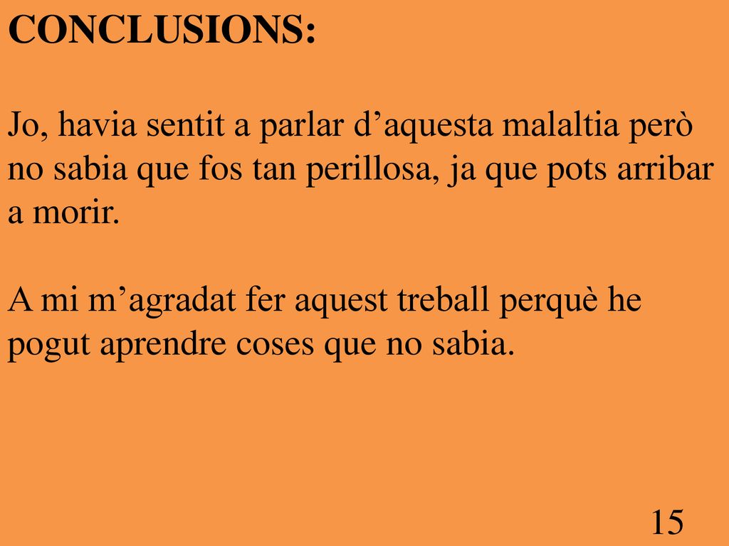 CONCLUSIONS: Jo, havia sentit a parlar d’aquesta malaltia però no sabia que fos tan perillosa, ja que pots arribar a morir.