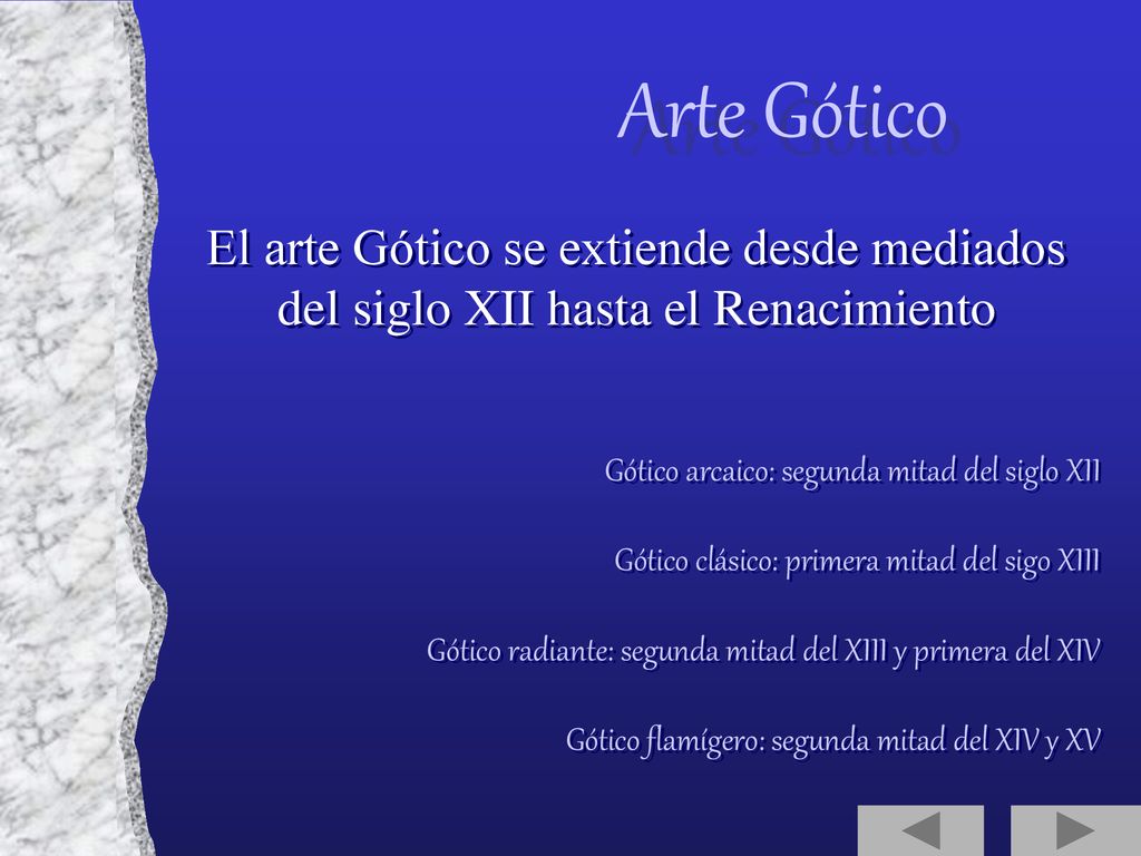 Arte Gótico El arte Gótico se extiende desde mediados del siglo XII hasta el Renacimiento. Gótico arcaico: segunda mitad del siglo XII.