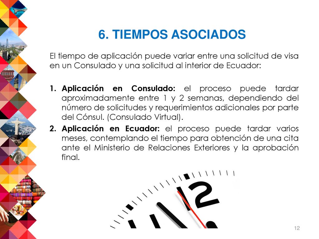 6. TIEMPOS ASOCIADOS El tiempo de aplicación puede variar entre una solicitud de visa en un Consulado y una solicitud al interior de Ecuador: