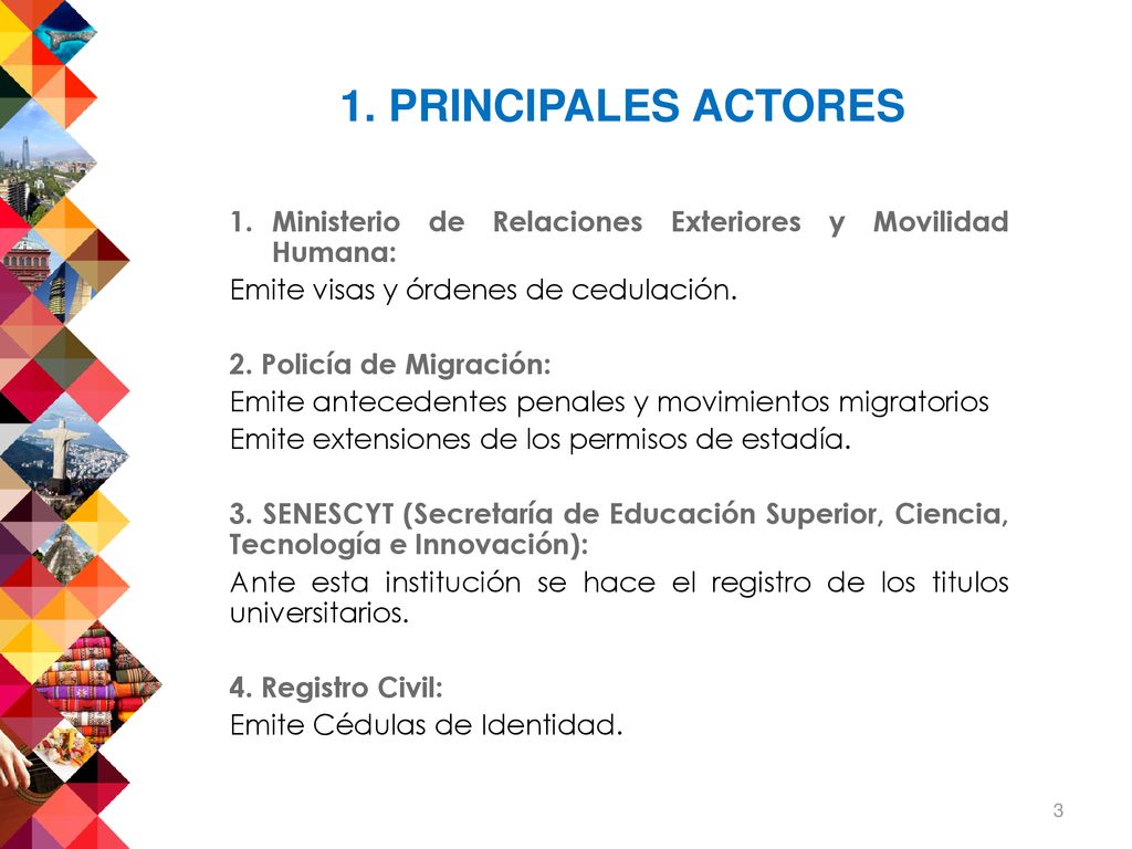 1. PRINCIPALES ACTORES Ministerio de Relaciones Exteriores y Movilidad Humana: Emite visas y órdenes de cedulación.