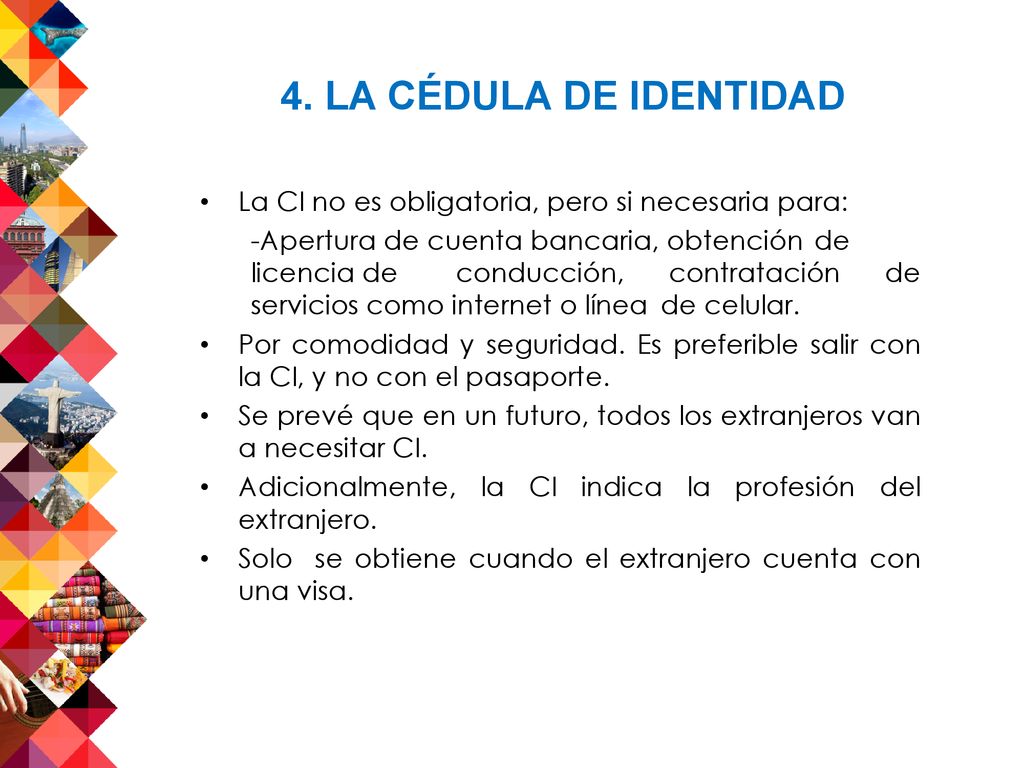 4. LA CÉDULA DE IDENTIDAD La CI no es obligatoria, pero si necesaria para: