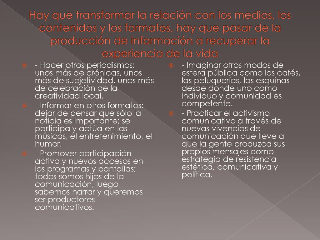 Hay que transformar la relación con los medios, los contenidos y los formatos, hay que pasar de la producción de información a recuperar la experiencia de la vida