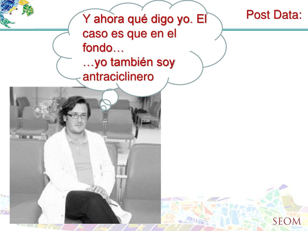 Post Data: Y ahora qué digo yo. El caso es que en el fondo… …yo también soy antraciclinero