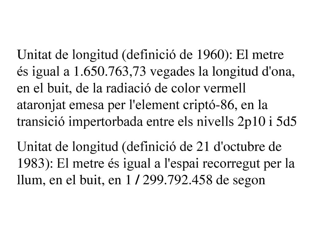 Unitat de longitud (definició de 1960): El metre és igual a