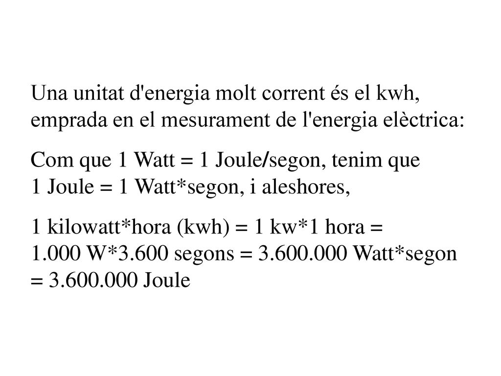 Una unitat d energia molt corrent és el kwh, emprada en el mesurament de l energia elèctrica: