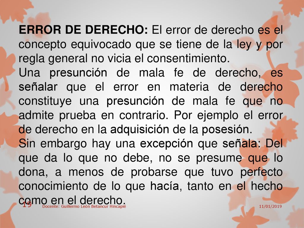 ERROR DE DERECHO: El error de derecho es el concepto equivocado que se tiene de la ley y por regla general no vicia el consentimiento.
