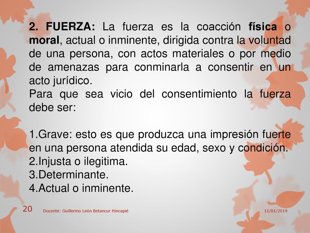 Para que sea vicio del consentimiento la fuerza debe ser: