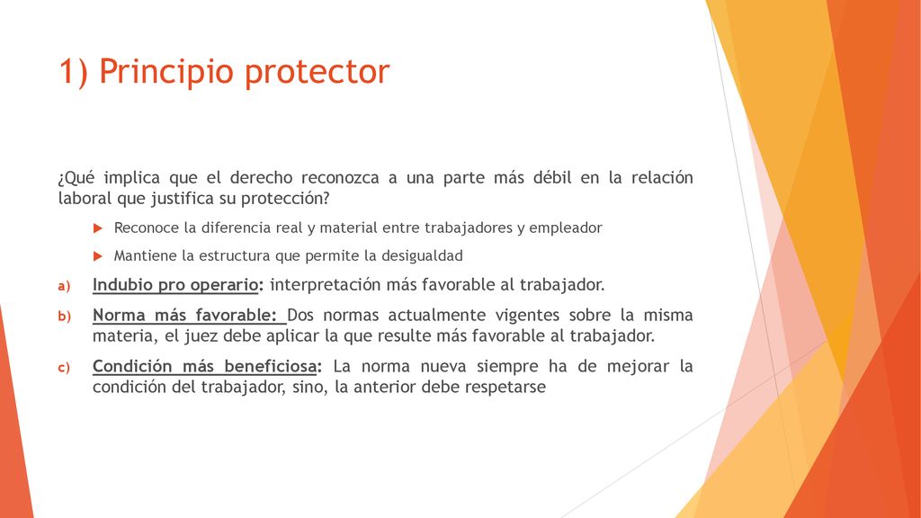 1) Principio protector ¿Qué implica que el derecho reconozca a una parte más débil en la relación laboral que justifica su protección