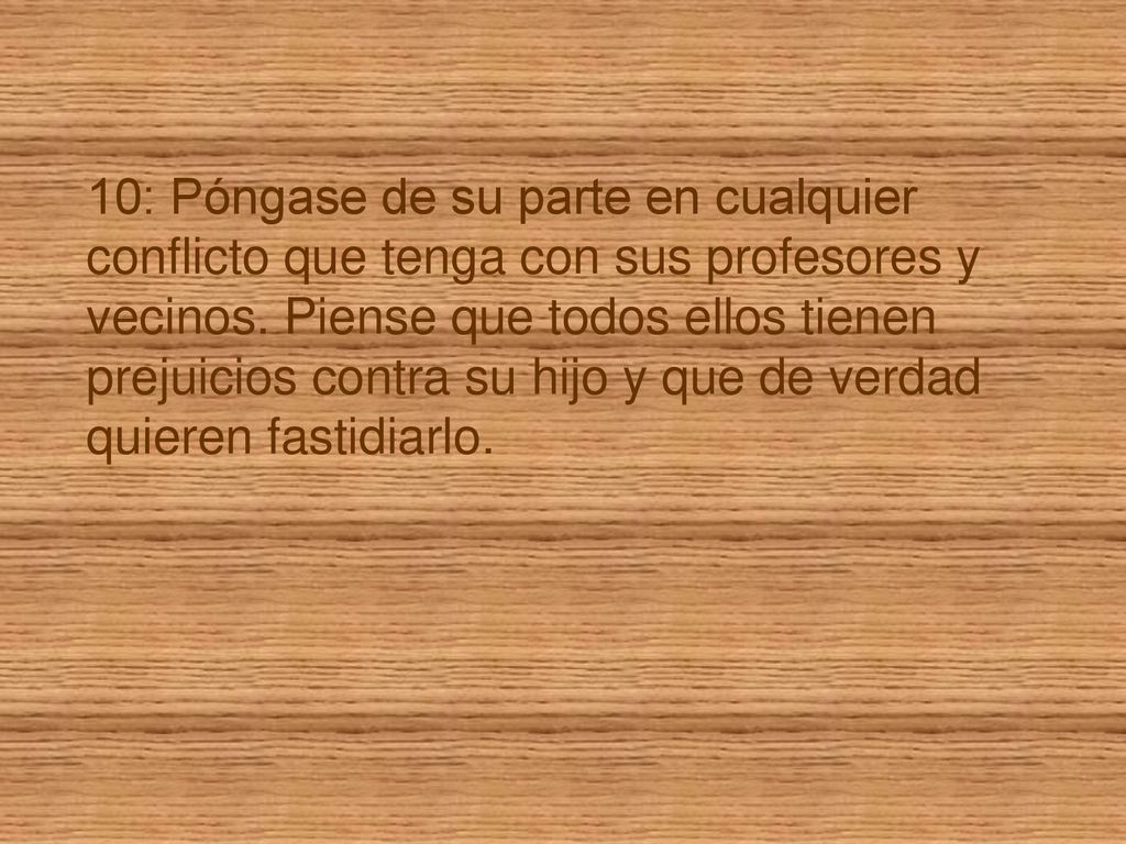 10: Póngase de su parte en cualquier conflicto que tenga con sus profesores y vecinos.