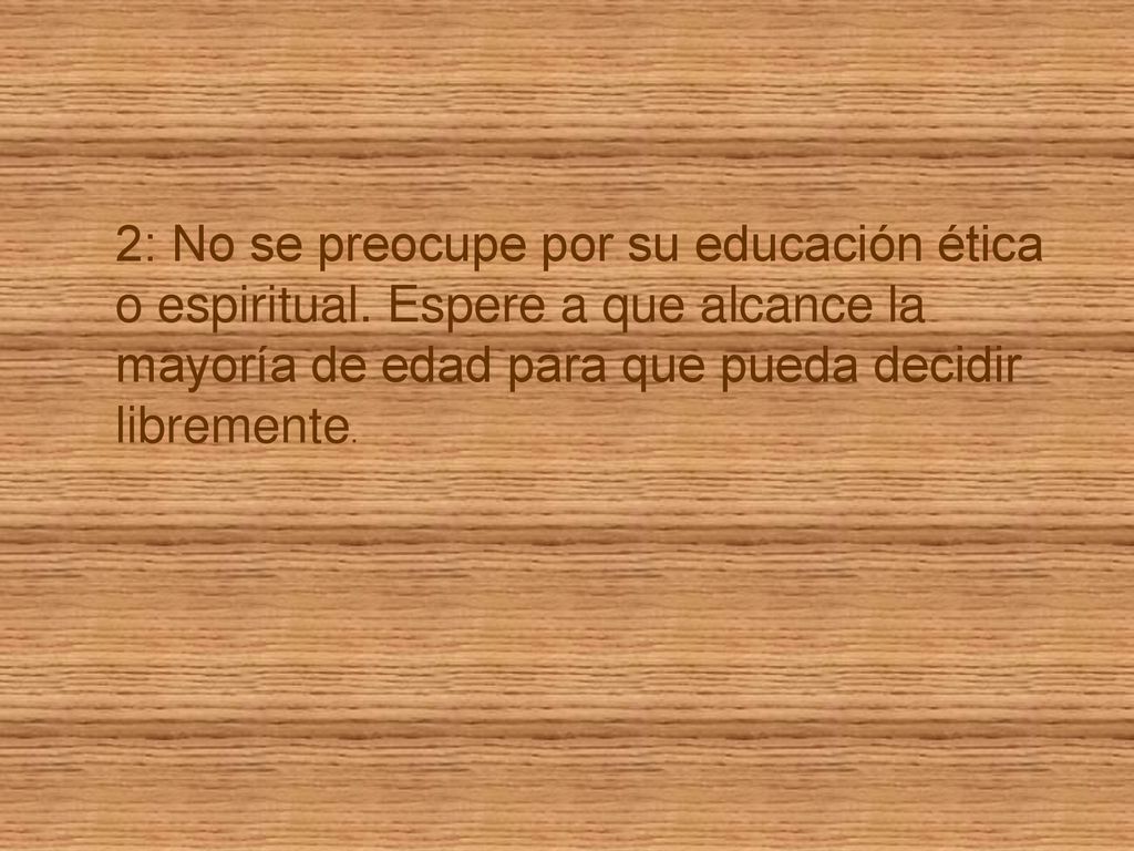 2: No se preocupe por su educación ética o espiritual