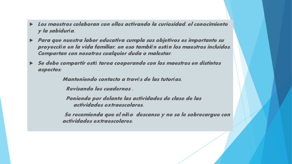 Los maestros colaboran con ellos activando la curiosidad, el conocimiento y la sabiduría.