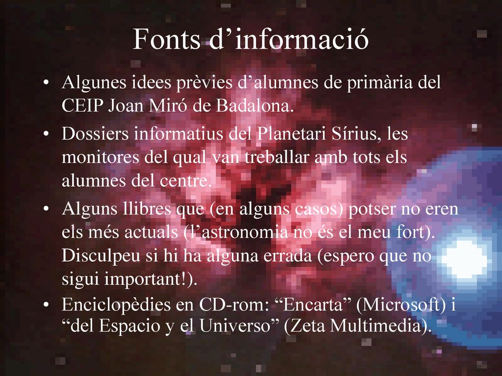 Fonts d’informació Algunes idees prèvies d’alumnes de primària del CEIP Joan Miró de Badalona.