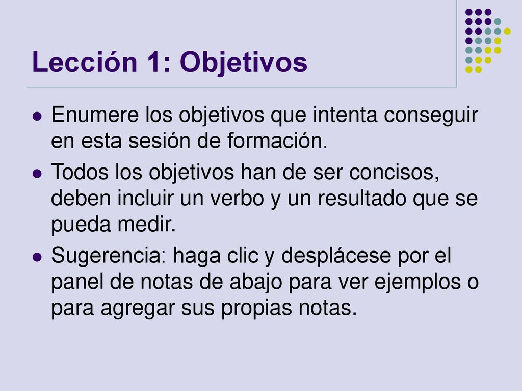 Lección 1: Objetivos Enumere los objetivos que intenta conseguir en esta sesión de formación.