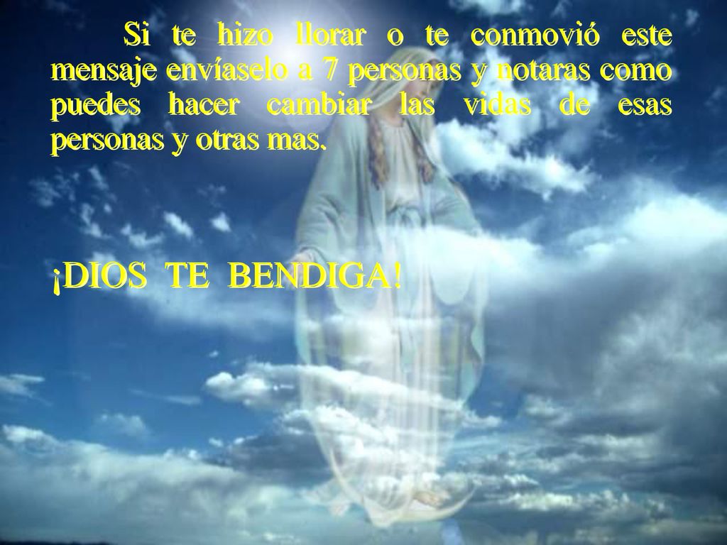 Si te hizo llorar o te conmovió este mensaje envíaselo a 7 personas y notaras como puedes hacer cambiar las vidas de esas personas y otras mas.