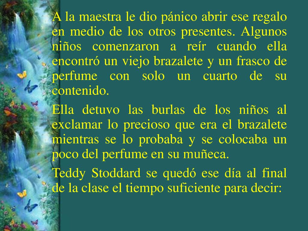A la maestra le dio pánico abrir ese regalo en medio de los otros presentes. Algunos niños comenzaron a reír cuando ella encontró un viejo brazalete y un frasco de perfume con solo un cuarto de su contenido.
