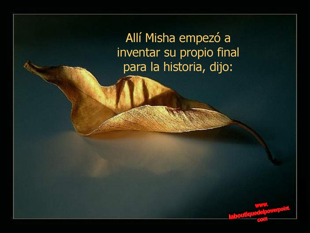 Allí Misha empezó a inventar su propio final para la historia, dijo: