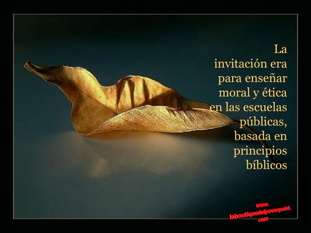 La invitación era. para enseñar. moral y ética. en las escuelas. públicas, basada en. principios.