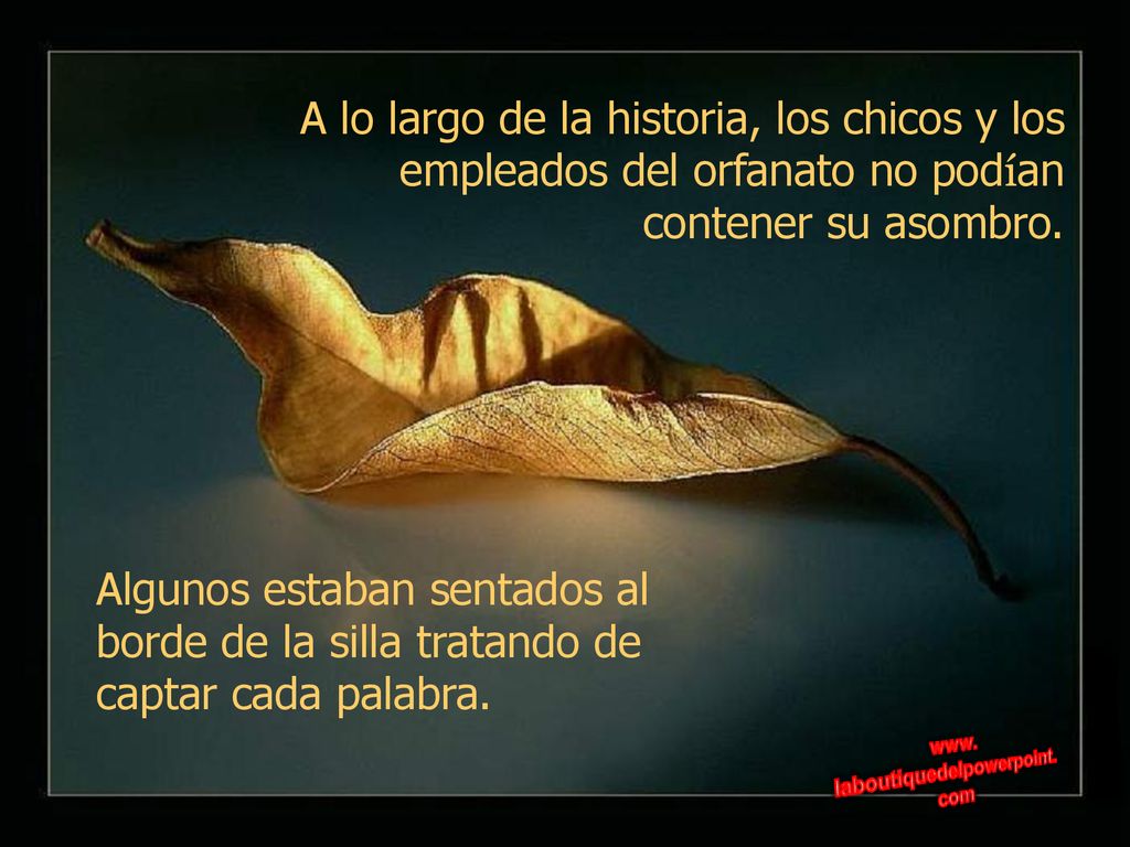 A lo largo de la historia, los chicos y los empleados del orfanato no podían contener su asombro.