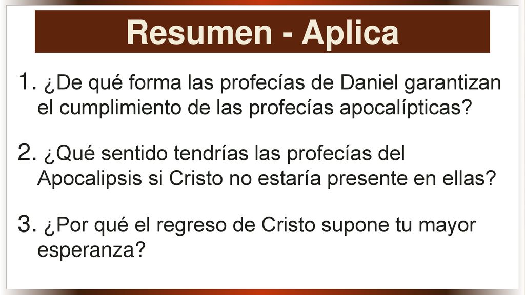 Resumen - Aplica ¿De qué forma las profecías de Daniel garantizan el cumplimiento de las profecías apocalípticas