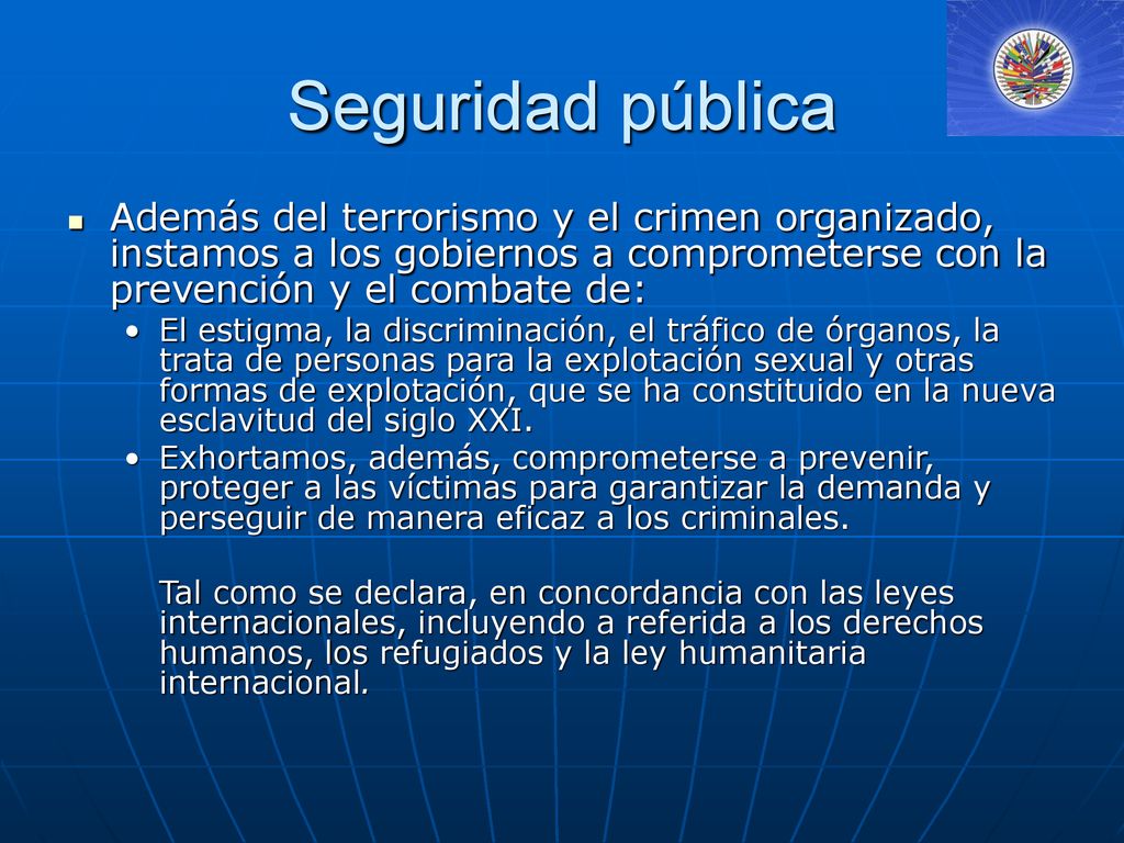 Seguridad pública Además del terrorismo y el crimen organizado, instamos a los gobiernos a comprometerse con la prevención y el combate de: