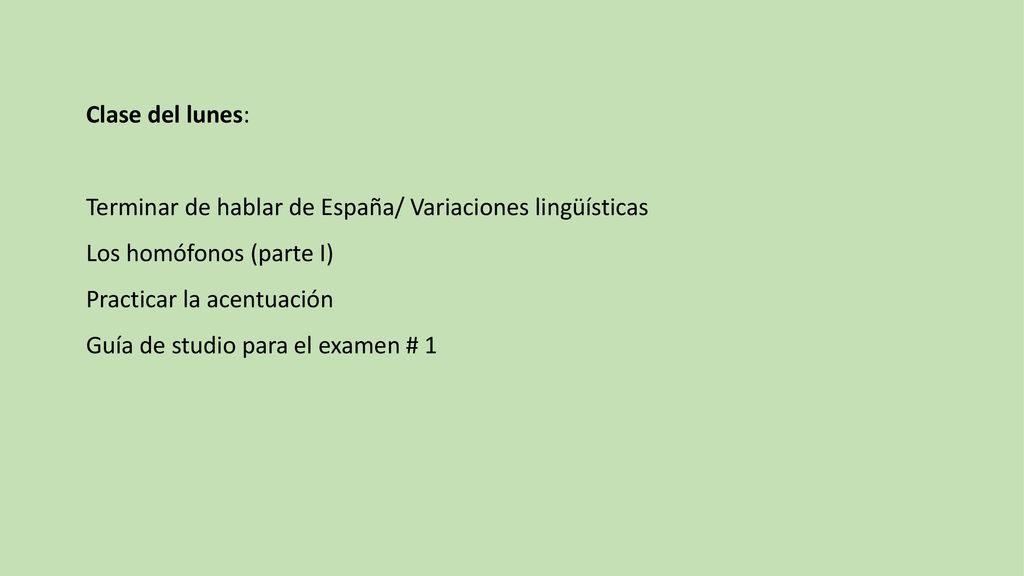 Clase del lunes: Terminar de hablar de España/ Variaciones lingüísticas. Los homófonos (parte I) Practicar la acentuación.