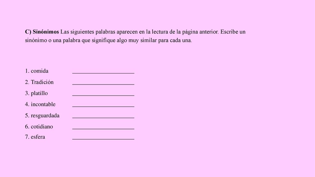 C) Sinónimos Las siguientes palabras aparecen en la lectura de la página anterior. Escribe un sinónimo o una palabra que signifique algo muy similar para cada una.