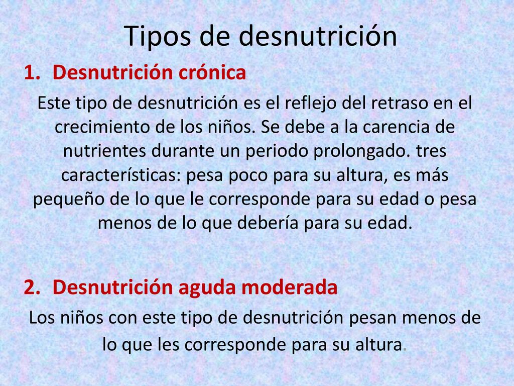 Tipos de desnutrición Desnutrición crónica Desnutrición aguda moderada