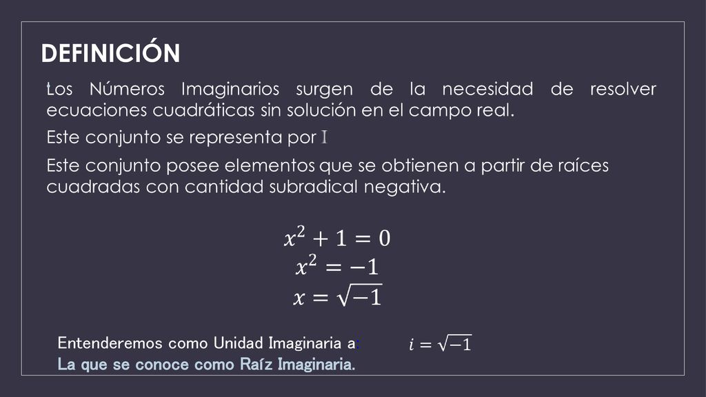 DEFINICIÓN Entenderemos como Unidad Imaginaria a: La que se conoce como Raíz Imaginaria.