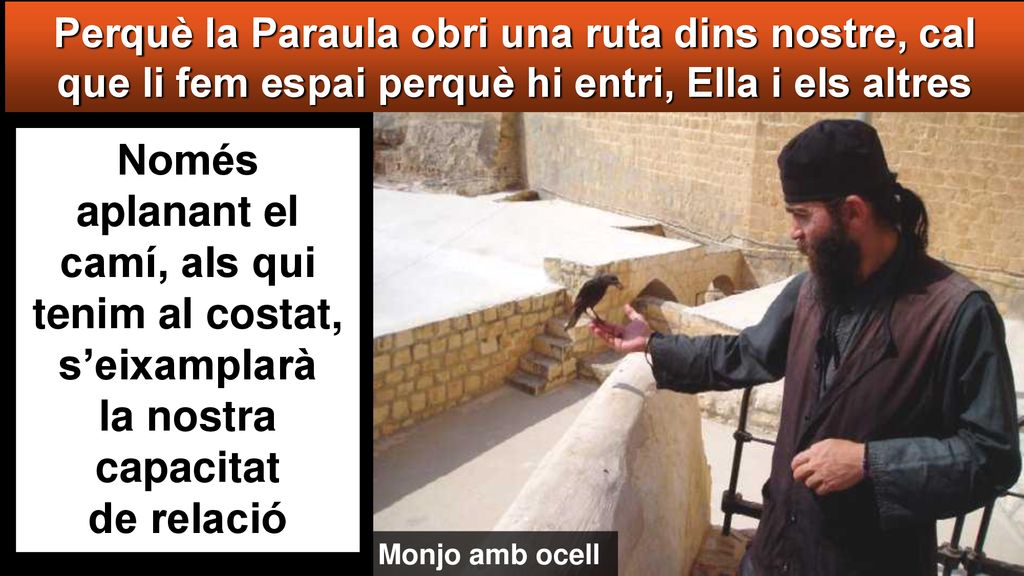 Perquè la Paraula obri una ruta dins nostre, cal que li fem espai perquè hi entri, Ella i els altres