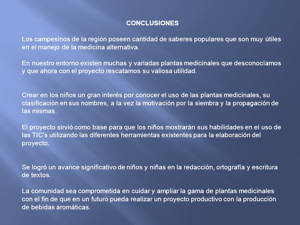 CONCLUSIONES Los campesinos de la región poseen cantidad de saberes populares que son muy útiles en el manejo de la medicina alternativa.