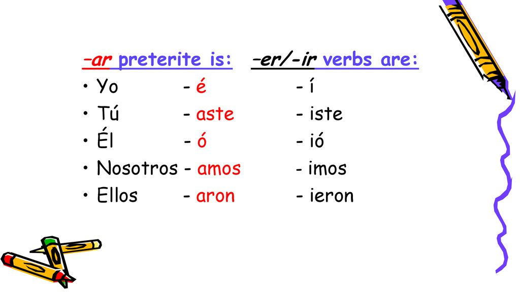 –ar preterite is: Yo - é. Tú - aste. Él - ó. Nosotros - amos. Ellos - aron.