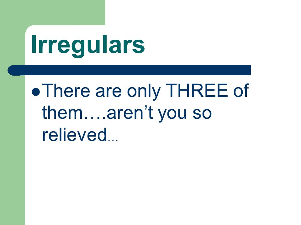 Irregulars There are only THREE of them….aren’t you so relieved…