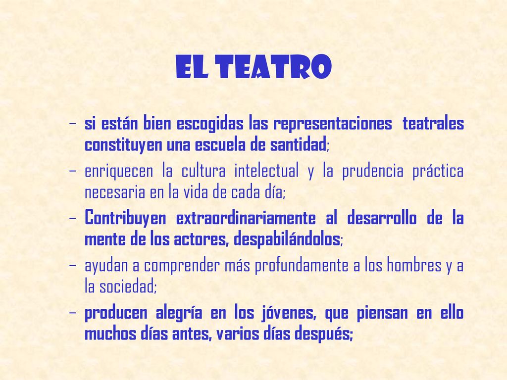 El teatro si están bien escogidas las representaciones teatrales constituyen una escuela de santidad;