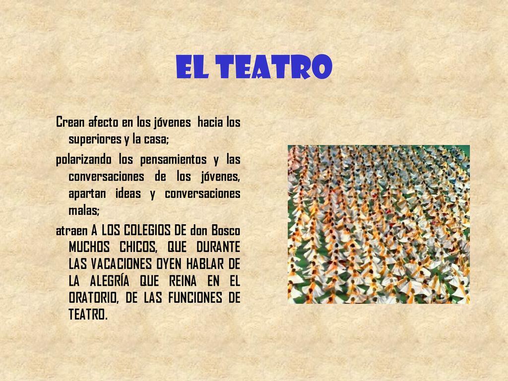 El teatro Crean afecto en los jóvenes hacia los superiores y la casa;