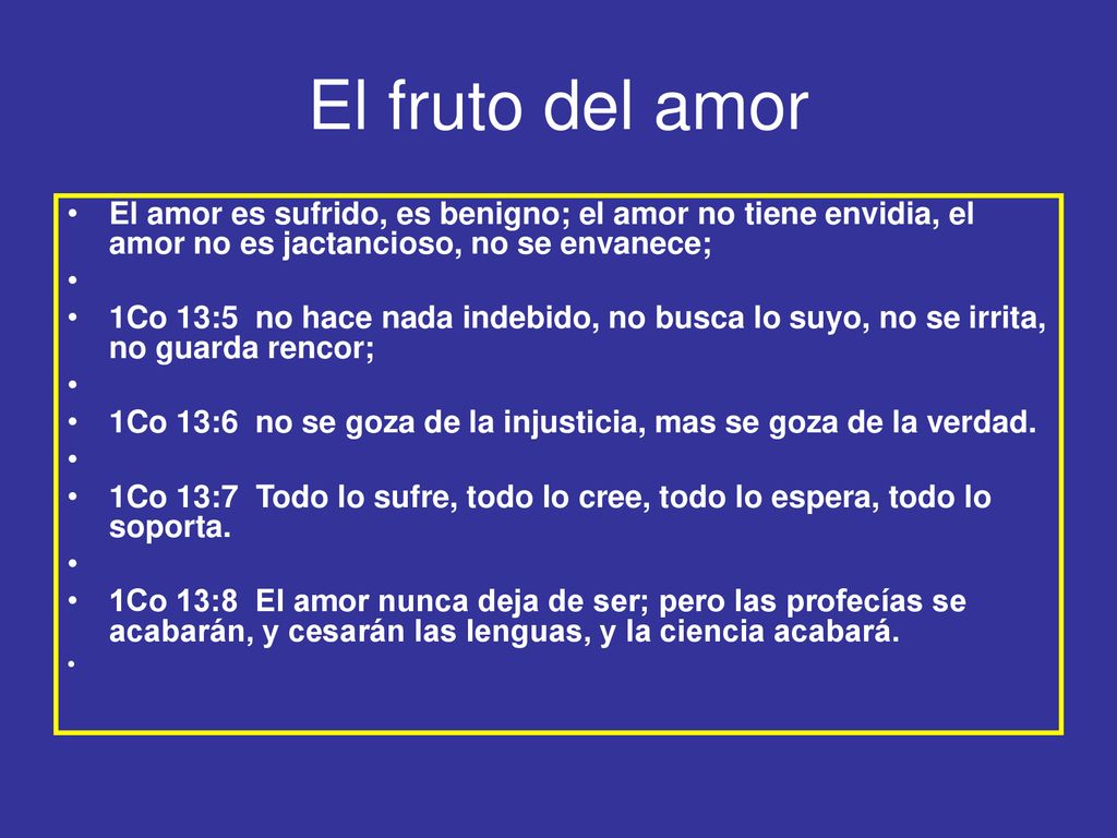 El fruto del amor El amor es sufrido, es benigno; el amor no tiene envidia, el amor no es jactancioso, no se envanece;
