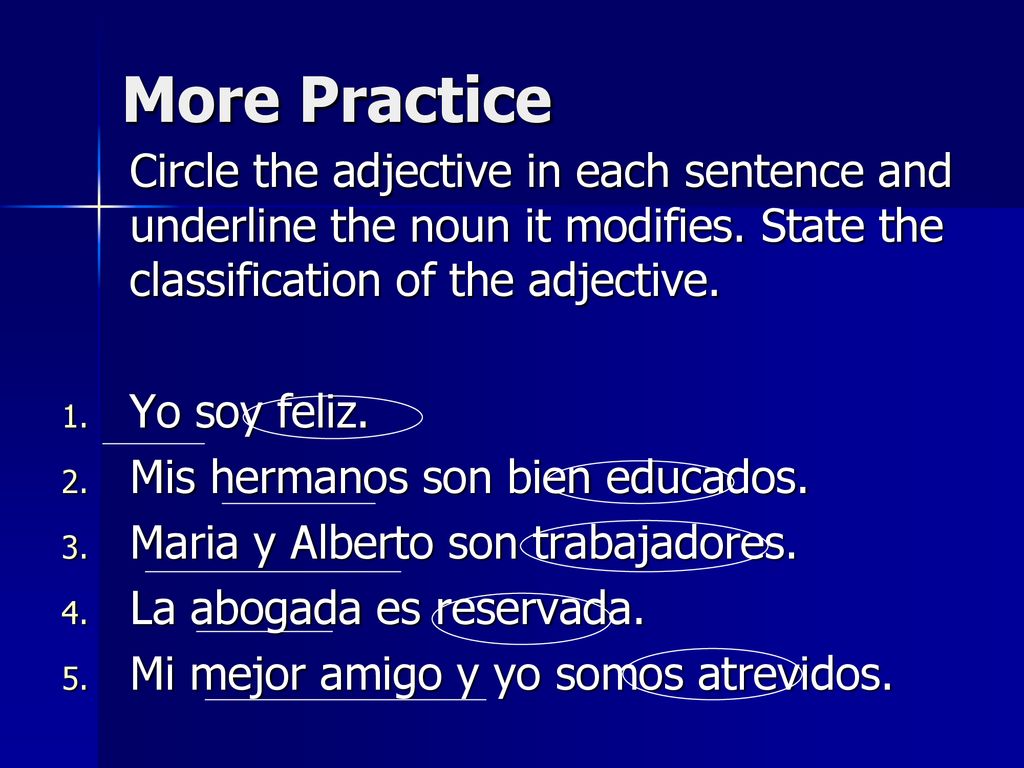 More Practice Circle the adjective in each sentence and underline the noun it modifies. State the classification of the adjective.