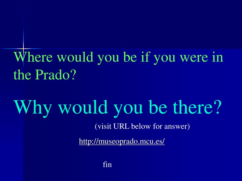 Why would you be there Where would you be if you were in the Prado